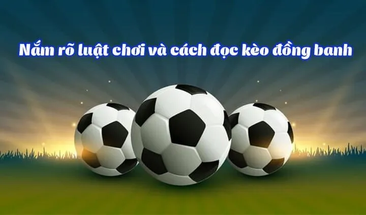 Cách đặt cược khi chơi Kèo đồng banh như thế nào?