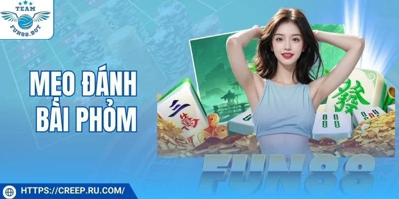 Bí quyết chơi Phỏm giúp tăng tỷ lệ thắng mỗi ván cược