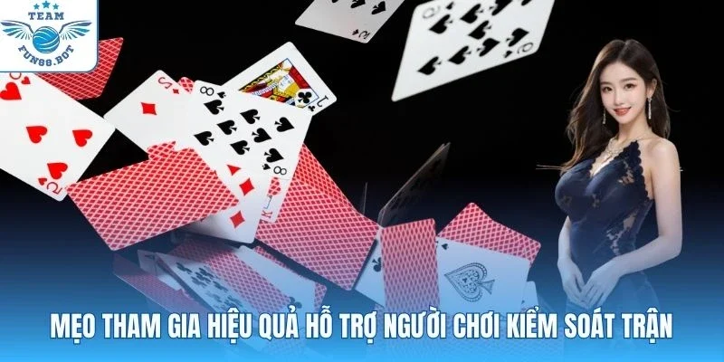 Mẹo tham gia hiệu quả hỗ trợ người chơi kiểm soát trận